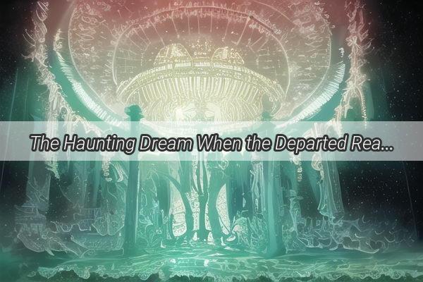 The Haunting Dream When the Departed Reach Out to Claim Their Own